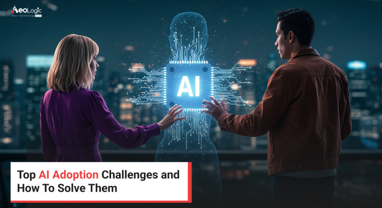 Top AI Adoption Challenges and  How To Solve Them